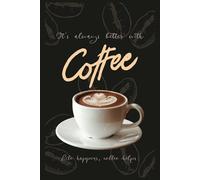 It's Always better with Coffee- Life happens, Coffee helps.: Brewed thoughts: A Coffee lover's Journal