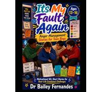 Its Always My Fault - 10 Anger Management Stories for Teen Boys Stories For Kid Aged 13- 16 - Motivational SEL Short Stories For Real-Life Emotional ... Aimed At Boys And Girls Of Different Ages.)