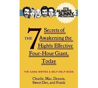 It's Always Sunny in Philadelphia: The 7 Secrets of Awakening the Highly Effective Four-Hour Giant, Today