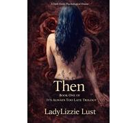 It's Always Too Late...Then, Now & Always: Book One "Then"