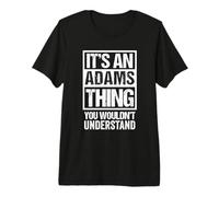 It's An Adams Thing You Wouldn't Understand Camiseta Premium