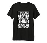 It's An Aisha Thing You Wouldn't Understand First Name Camiseta Premium