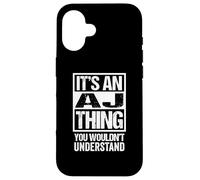 It's An AJ Thing You Wouldn't Understand First Name Carcasa para iPhone 16
