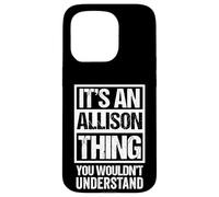 It's An Allison Thing You Wouldn't Understand - Family Name Carcasa para iPhone 15 Pro