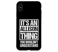It's An Allison Thing You Wouldn't Understand - Family Name Carcasa para iPhone XS MAX