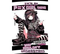 It's An Anime Girl Thing You Wouldn't Understand Sketchbook and Journal for Girls: Anime Manga Aesthetic Sketch Book Notebook for Teen Girls Drawing ... Kawaii Girl's Diary Journaling Supplies