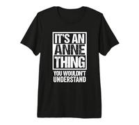 It's An Anne Thing You Wouldn't Understand - First Name Camiseta Premium