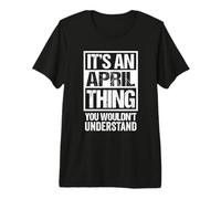 It's An April Thing You Wouldn't Understand - Birthday Camiseta Premium