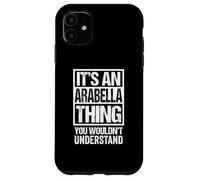 It's An Arabella Thing You Wouldn't Understand First Name Carcasa para iPhone 11