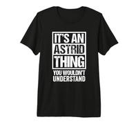 It's An Astrid Thing You Wouldn't Understand First Name Camiseta Premium