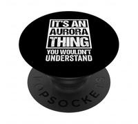 It's An Aurora Thing You Wouldn't Understand - First Name PopSockets PopGrip Adhesivo