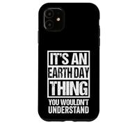 It's An Earth Day Thing You Wouldn't Understand Environment Carcasa para iPhone 11