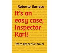 It's an easy case, Inspector Karl!: Retro detective novel (Roberto Barreca)
