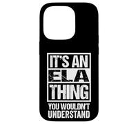 It's An ELA Thing You Wouldn't Understand First Name Carcasa para iPhone 14 Pro