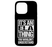 It's An ELA Thing You Wouldn't Understand First Name Carcasa para iPhone 14 Pro MAX
