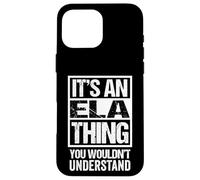 It's An ELA Thing You Wouldn't Understand First Name Carcasa para iPhone 16 Pro MAX