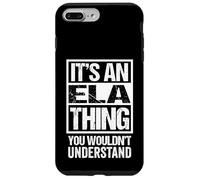 It's An ELA Thing You Wouldn't Understand First Name Carcasa para iPhone 7 Plus/8 Plus