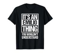 It's An Emilio Thing You Wouldn't Understand - First Name Camiseta
