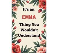 It's an Emma Thing You Wouldn't Understand: A Personalized Lined Notebook for Emma - Cute, Funny Name Journal for Girls, Teens & Women