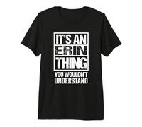 It's An Erin Thing You Wouldn't Understand First Name Camiseta Premium