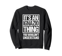 It's An Ignazio Thing You Wouldn't Understand First Name Sudadera