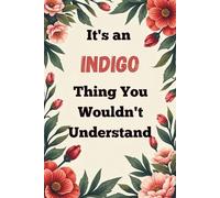It's an Indigo Thing You Wouldn't Understand: A Personalized Lined Notebook for Indigo - Cute, Funny Name Journal for Girls, Teens & Women