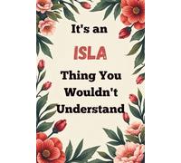 It's an Isla Thing You Wouldn't Understand: A Personalized Lined Notebook for Isla - Cute, Funny Name Journal for Girls, Teens & Women