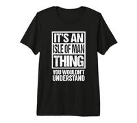 It's An Isle of Man Thing You Wouldn't Understand Mann Manx Camiseta Premium