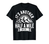 It's Another Half A Mile Or So Camiseta