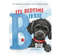 Its Bedtime, Bikkie !: A litlle black poodle named Bikkie, a loving Nan, and the beginnings of BIG new adventures filled with fun and learning. Perfect for 3-9 yr olds.