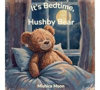 It's Bedtime, Hushby Bear: A Calm-Down Bedtime Story