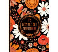 It's Been Nice. But now I'm dead: A Guide for Your Family After You’re Death
