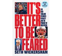 It's Better to Be Feared: The New England Patriots Dynasty and the Pursuit of Greatness