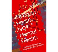 It's Brain Health NOT Mental Health: Chemistry, Clarity, And Flipping the Bird to Shame