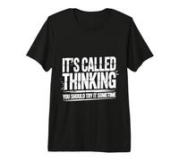 It's Called Thinking You Should Try It Sometime |- Camiseta Premium