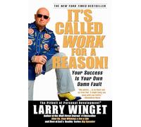 It's Called Work for a Reason!: Your Success Is Your Own Damn Fault