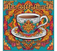 It's coffee time! Coloring book for coffee lovers with funny quotes.: 50 Coloring Pages with Funny Coffee Quotes
