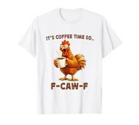 It's Coffee Time So F-Caw-F Chicken Morning Mood Meme Office Camiseta