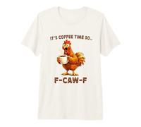 It's Coffee Time So F-Caw-F Chicken Morning Mood Meme Office Camiseta Premium