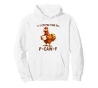 It's Coffee Time So F-Caw-F Chicken Morning Mood Meme Office Sudadera con Capucha