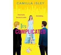 It's Complicated: A completely hilarious friends-to-lovers romantic comedy from Camilla Isley (True Love)