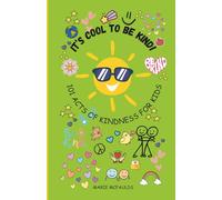IT'S COOL TO BE KIND!: 101 ACTS OF KINDNESS FOR KIDS (THE COOL KIDS CLUB)