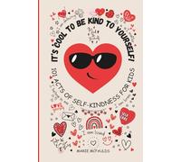 IT'S COOL TO BE KIND TO YOURSELF!: 101 ACTS OF SELF KINDNESS FOR KIDS - (COLOUR EDITION)