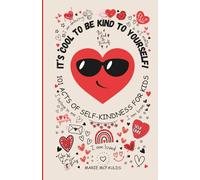 IT'S COOL TO BE KIND TO YOURSELF!: 101 ACTS OF SELF KINDNESS FOR KIDS - (COLOUR EDITION) (THE COOL KIDS CLUB)