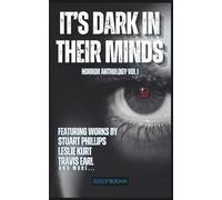 IT'S DARK IN THEIR MINDS: HORROR ANTHOLOGY VOL I (IT'S DARK IN THEIR MINDS, RDG BOOKS PRESS Horror Anthology Volume I - III)