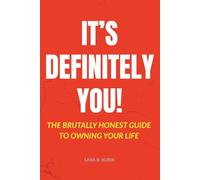 It's Definitely You!: The Brutally Honest Guide to Owning Your Life