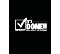 It's Done!!: Plan the Little Things. Achieve the BIG Things.