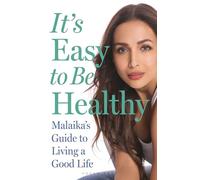 It's Easy to Be Healthy: Malaika's Guide to Living a Good Life