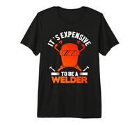It's Expensive To Be A Welder Welding Welders Lovers Camiseta Premium