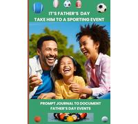 It's Father's Day - Take Him To a Sporting Event: Prompt Journal To Document Father's Day Events